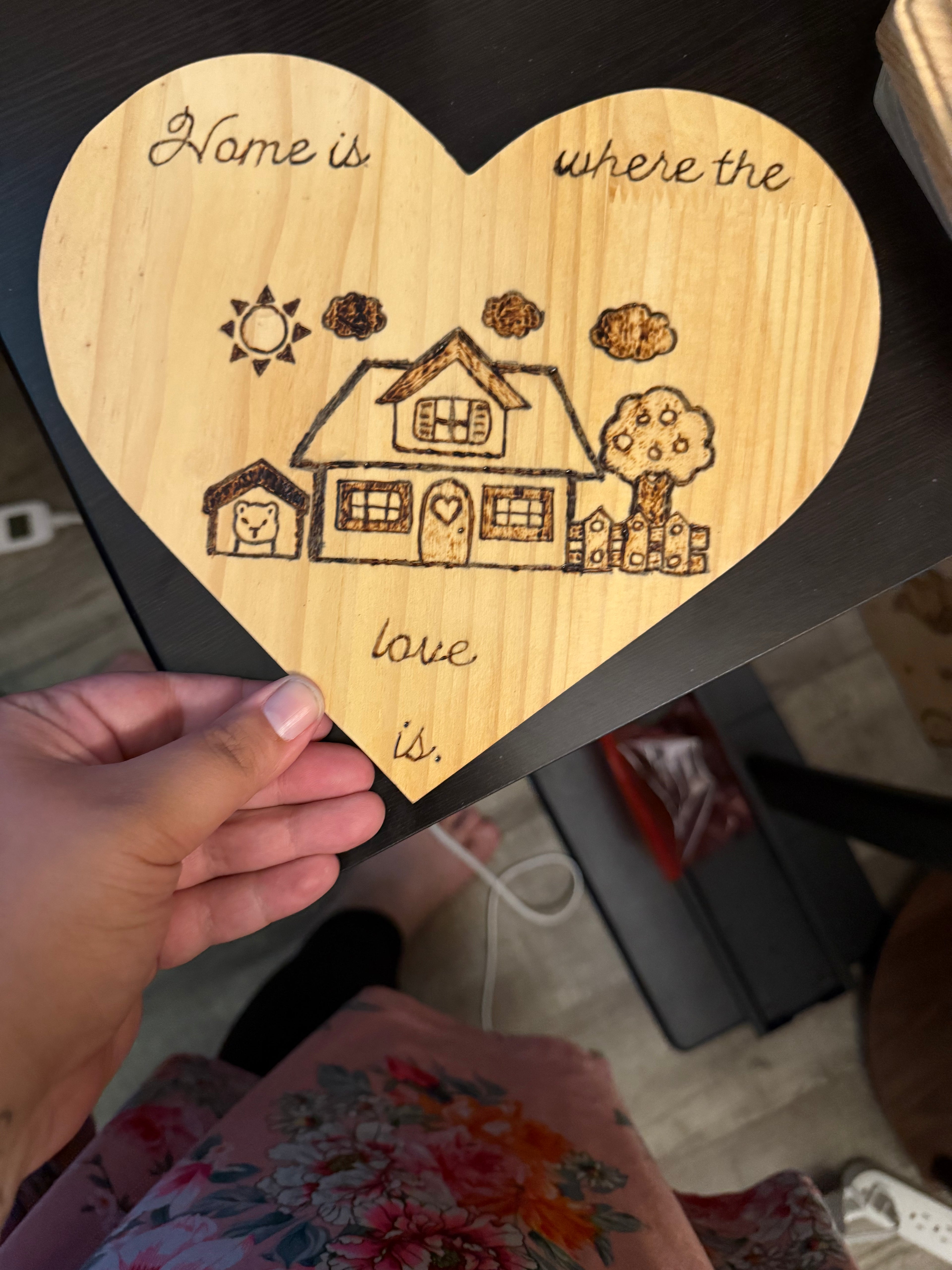 Home is where the love is wood burn